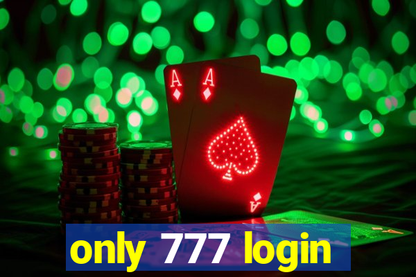 only 777 login